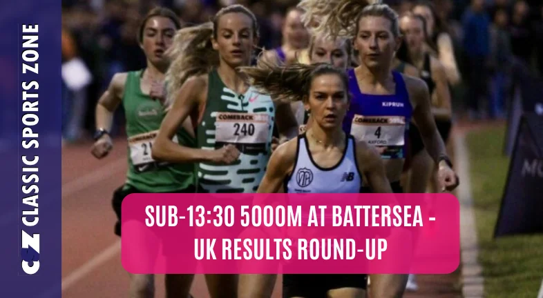 SUB-13:30 5000M AT BATTERSEA – UK RESULTS ROUND-UP