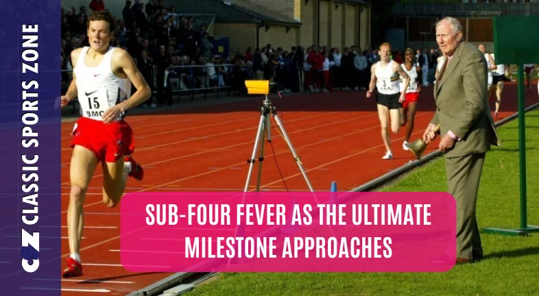 SUB-FOUR FEVER AS THE ULTIMATE MILESTONE APPROACHES