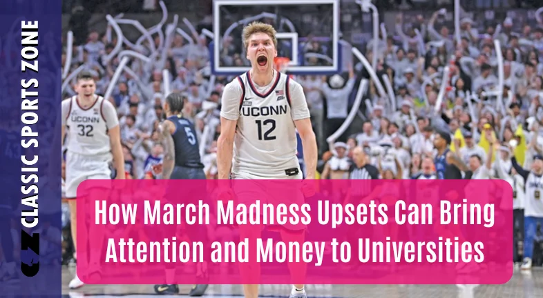 How March Madness Upsets Can Bring Attention and Money to Universities