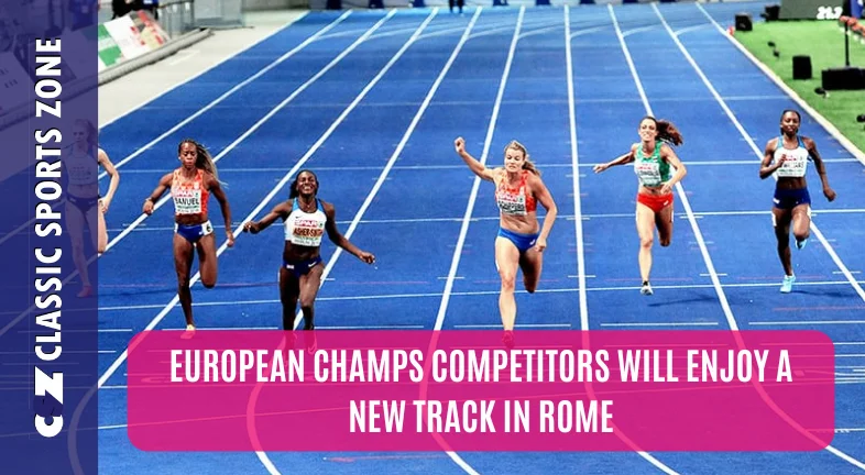 EUROPEAN CHAMPS COMPETITORS WILL ENJOY A NEW TRACK IN ROME