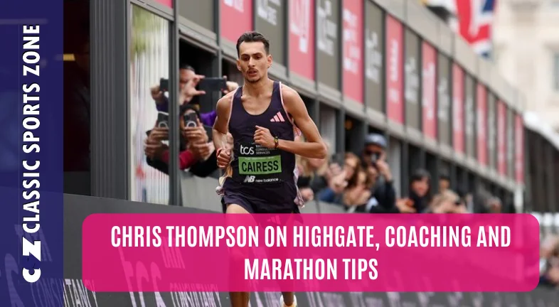 CHRIS THOMPSON ON HIGHGATE, COACHING AND MARATHON TIPS