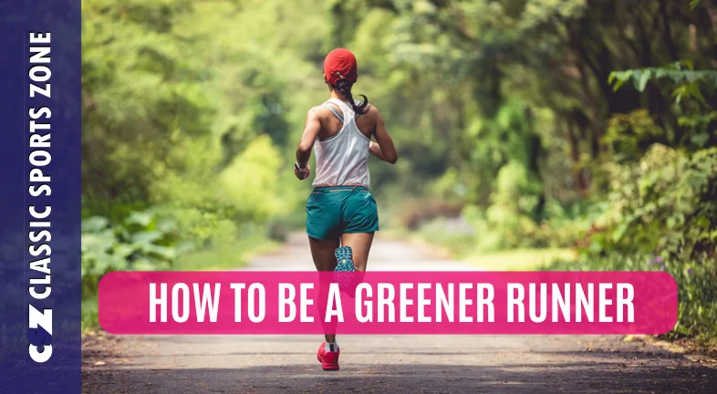 HOW TO BE A GREENER RUNNER